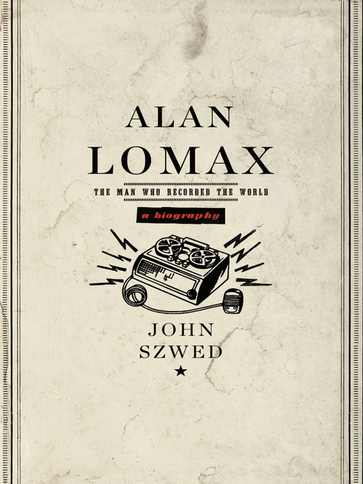 Title details for Alan Lomax by John Szwed - Available